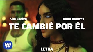 Kim Loaiza, Omar Montes - TE CAMBIÉ POR ÉL (Lyrics/Letra)