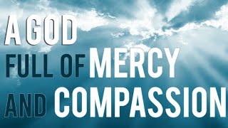 God of compassion and mercy!