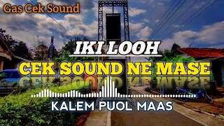 CEK SOUND__IKI LOH CEK SOUND.NE MASE__KALEM PUOOOL MAAS