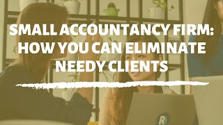 Small accountancy firms: here's how to deal with difficult or needy clients