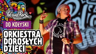 Orkiestra Dorosłych Dzieci - Do Kołyski #polandrock2024