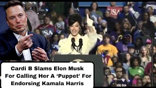 Cardi B Slams Elon Musk For Calling Her A ‘Puppet’ For Endorsing Kamala Harris