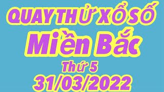 Quay thử kết quả xổ số Miền Bắc ( Thứ 5 ) 31/03/2022 - Hồng Thảo Vlog