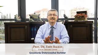 Çocuklarda Üreterovezikal Darlıklar | Prof. Dr. Emin Balkan