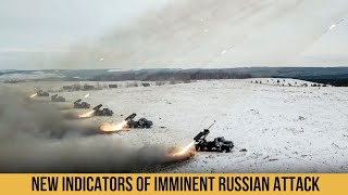 NEW INDICATORS OF IMMINENT RUSSIAN ATTACK