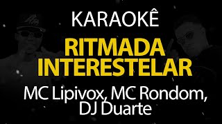 Ritmada Interestelar - MC Lipivox, MC Rondom, DJ Duarte (Karaokê Version)