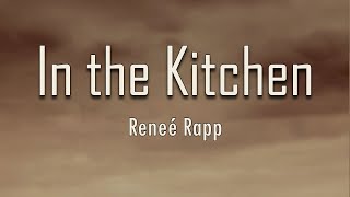 Reneé Rapp - In the Kitchen (Lyrics) And now it's just me and a hundred square feet of bittersweet