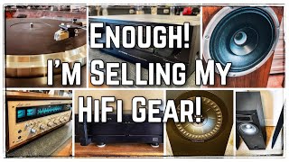 Enough! I'm Selling My Hifi Gear! I Need Your Advice...