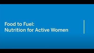 Food to Fuel: Nutrition for Active Women (HSS)