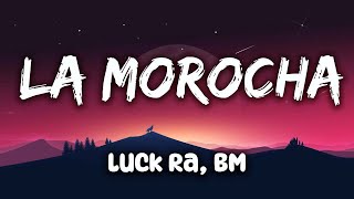 Luck Ra, BM - LA MOROCHA (Letra/Lyrics)