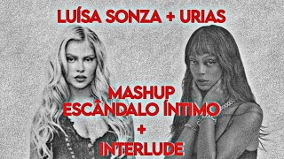 Escândalo Íntimo + Interlude - MASHUP ATTEMPT (Luísa Sonza & Urias)