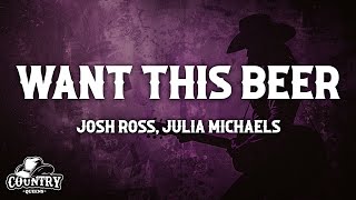 Josh Ross & Julia Michaels - Want This Beer (Lyrics)