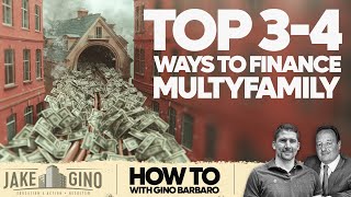 Top 3- 4 Ways to Finance Multifamily | How To with Gino Barbaro