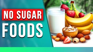 7 BEST No Sugar Foods, Explained in 7 minutes! (No Added Sugars)