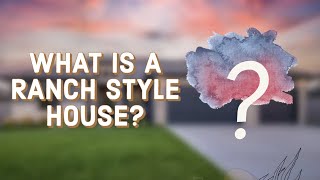 What Is a Ranch Style House?