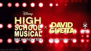 High School Musical x David Guetta - Breaking Free (FlyBoy's Titanium Edit)