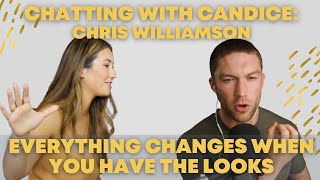 Everything changes when you have the looks with Chris Williamson