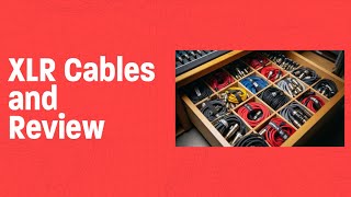 Exploring XLR Cables and Review