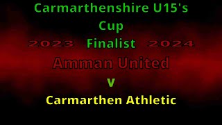 Amman United U15 v Carmarthen Athletic Carmarthenshire Cup U15  Final 2023 2024 U15