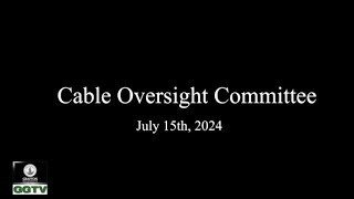 Cable Oversight Committee 7-15-24