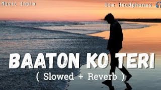 Baaton Ko Teri | Baaton Ko Teri Full Song | Slowed+Reverb #lofisong #arijitsingh #lofimusic