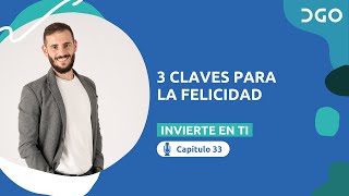 3 claves para la felicidad - INVIERTE EN TI Cap.33 🎙️