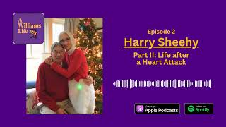 A Williams Life | Episode 2: Harry Sheehy—Part II: Reflections After a Life-Threatening Heart Attack