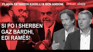 Si po i shërben Gaz Bardhi, Ramës! Flasin Fatbardh Kadilli & Ben Andoni! | Shqip nga Dritan Hila