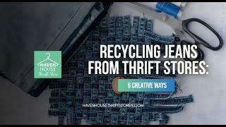 Recycling Jeans From Thrift Stores: 6 Creative Ways