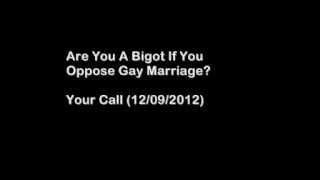 Are You a Bigot if You Oppose Gay riage?