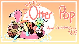 Otter Pop- Animation Meme Commission