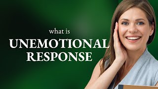 Understanding "Unemotional Response"