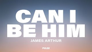 James Arthur - Can I Be Him (Lyrics)