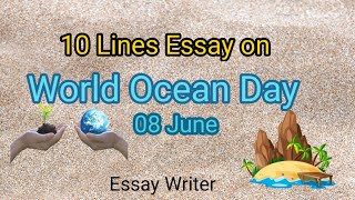 World ocean day || Short day on World Ocean Day 8th june || Essay Writer