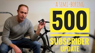 A Semi-Boring 500 Subscriber Update