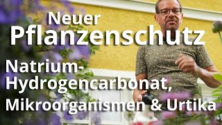 Neue Linie im PFLANZENSCHUTZ: Natrium-Hydrogencarbonat, Urtica & Mikroorganismen