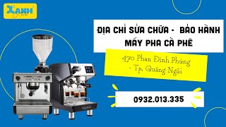 Địa chỉ sửa chữa, bảo hành máy pha cà phê - thiết bị quầy bar tại Quảng Ngãi