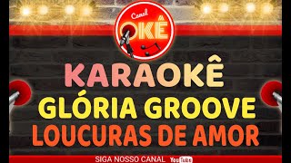 Karaokê 🎤 Glória Groove - Loucuras de amor