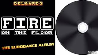 Delgardo – Fire On The Floor (The Eurodance Album) - 2013