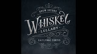 Drew Jacobs Feat Caitlynne Curtis -  Whiskey Lullaby (AUDIO)