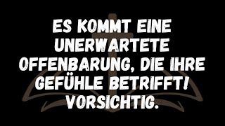 Es kommt eine unerwartete Offenbarung, die Ihre Gefühle betrifft! VORSICHTIG