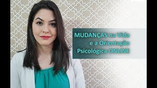 Mudanças na Vida e a Orientação Psicológica Online