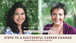 Kamalaya Wellness for Life podcast | Steps to a Successful Career Change with Liz Griffin