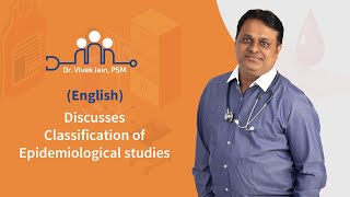 Dr. Vivek Jain, PSM discusses the topic - Classification of Epidemiological Studies - in English