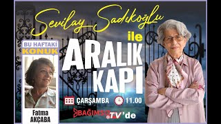 #Canlı │SEVİLAY SADIKOĞLU İLE ARALIK KAPI'NIN KONUĞU: FATMA AKÇABA - KAMU EMEKLİSİ