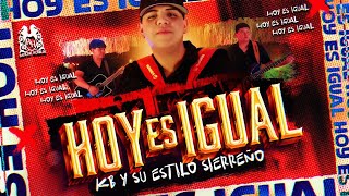 KB y Su Estilo Sierreño - Hoy Es Igual [En Vivo]