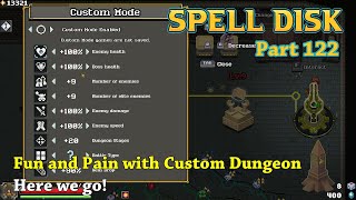 Spell Disk - Part122 - Fun and Pain with Custom Dungeon Here we go!