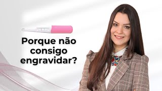 Porque não consigo engravidar?