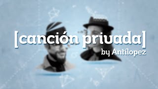 Antílopez - Canción Privada (Lyric Video)