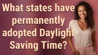 What states have permanently adopted Daylight Saving Time?